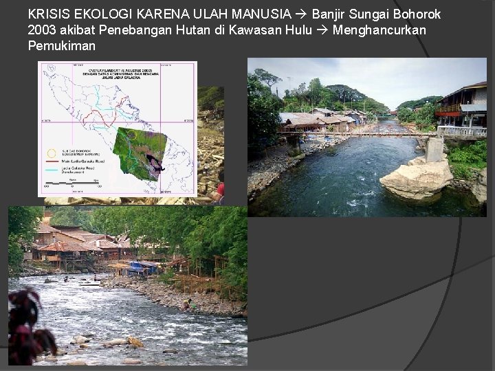 KRISIS EKOLOGI KARENA ULAH MANUSIA Banjir Sungai Bohorok 2003 akibat Penebangan Hutan di Kawasan