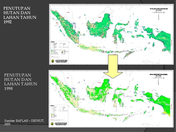 PENUTUPAN HUTAN DAN LAHAN TAHUN 1992 PENUTUPAN HUTAN DAN LAHAN TAHUN 1998 Sumber: BAPLAN