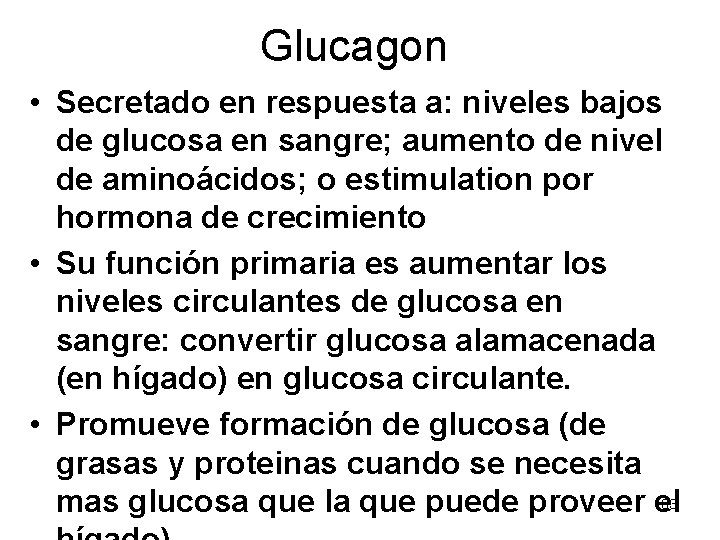 Glucagon • Secretado en respuesta a: niveles bajos de glucosa en sangre; aumento de