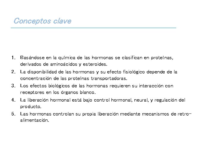 Conceptos clave 1. Basándose en la química de las hormonas se clasifican en proteínas,