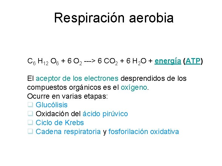 Respiración aerobia C 6 H 12 O 6 + 6 O 2 ---> 6