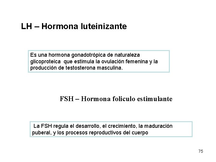 LH – Hormona luteinizante Es una hormona gonadotrópica de naturaleza glicoproteica que estimula la