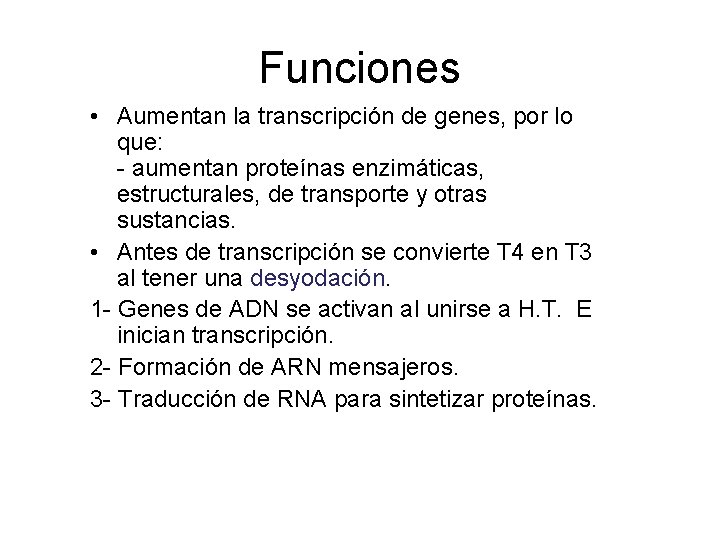 Funciones • Aumentan la transcripción de genes, por lo que: - aumentan proteínas enzimáticas,