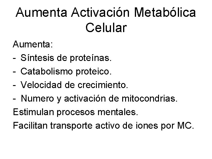 Aumenta Activación Metabólica Celular Aumenta: - Síntesis de proteínas. - Catabolismo proteico. - Velocidad