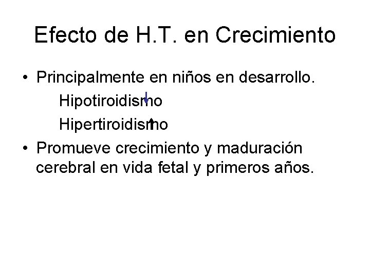 Efecto de H. T. en Crecimiento • Principalmente en niños en desarrollo. Hipotiroidismo Hipertiroidismo