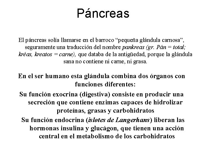 Páncreas El páncreas solía llamarse en el barroco “pequeña glándula carnosa”, seguramente una traducción