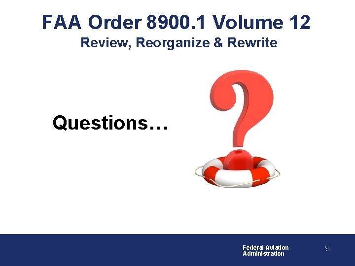 FAA Order 8900. 1 Volume 12 Review, Reorganize & Rewrite Questions… Federal Aviation Administration FAA Order 8900. 1 Volume 12 Review, Reorganize & Rewrite Questions… Federal Aviation Administration