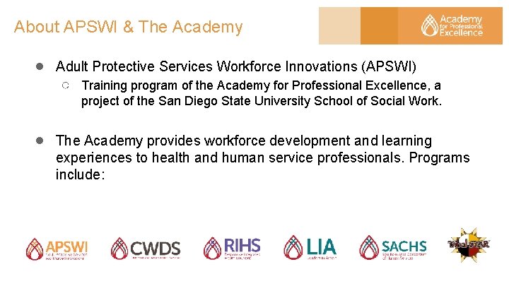 About APSWI & The Academy ● Adult Protective Services Workforce Innovations (APSWI) ○ Training