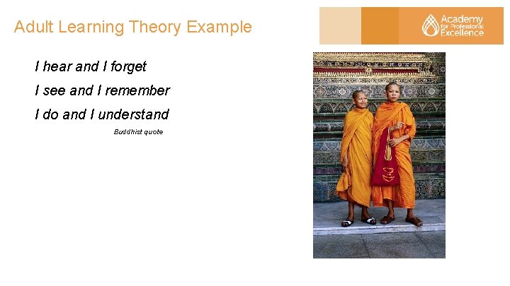 Adult Learning Theory Example I hear and I forget I see and I remember