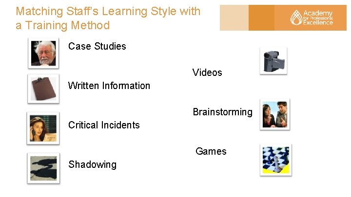 Matching Staff’s Learning Style with a Training Method Case Studies Videos Written Information Critical