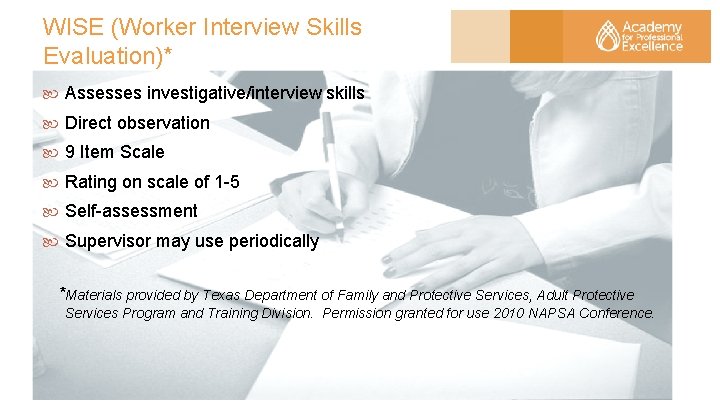 WISE (Worker Interview Skills Evaluation)* Assesses investigative/interview skills Direct observation 9 Item Scale Rating