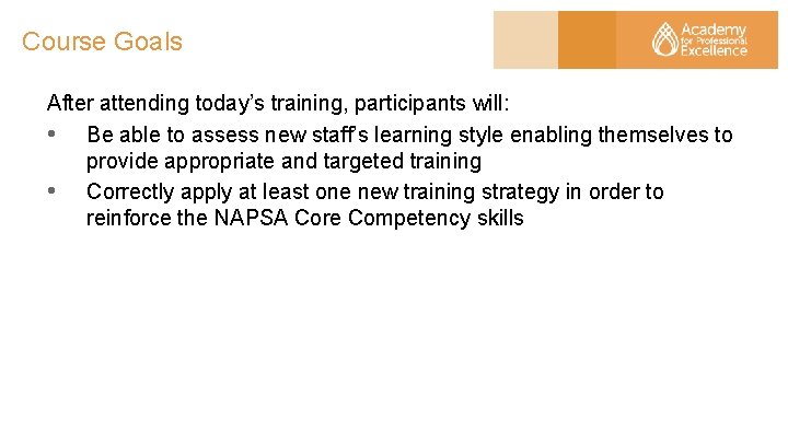 Course Goals After attending today’s training, participants will: • Be able to assess new