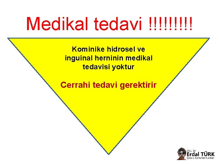 Medikal tedavi !!!!! Kominike hidrosel ve inguinal herninin medikal tedavisi yoktur Cerrahi tedavi gerektirir