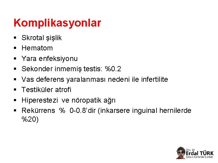 Komplikasyonlar § § § § Skrotal şişlik Hematom Yara enfeksiyonu Sekonder inmemiş testis: %0.