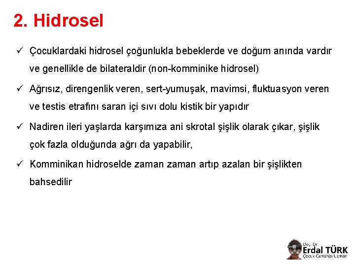 2. Hidrosel ü Çocuklardaki hidrosel çoğunlukla bebeklerde ve doğum anında vardır ve genellikle de