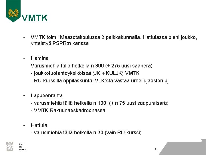 VMTK • VMTK toimii Maasotakoulussa 3 paikkakunnalla. Hattulassa pieni joukko, yhteistyö PSPR: n kanssa