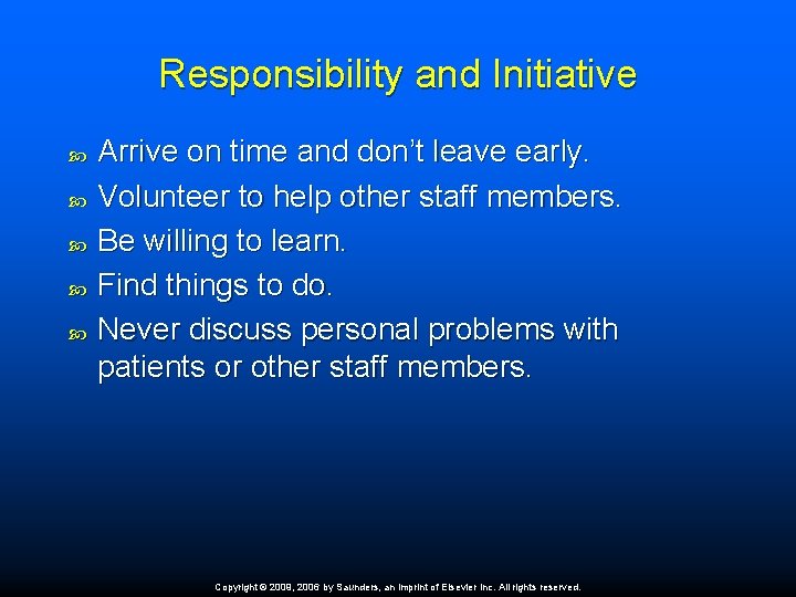 Responsibility and Initiative Arrive on time and don’t leave early. Volunteer to help other