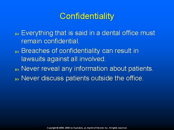 Confidentiality Everything that is said in a dental office must remain confidential. Breaches of