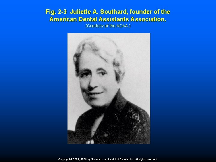 Fig. 2 -3 Juliette A. Southard, founder of the American Dental Assistants Association. (Courtesy