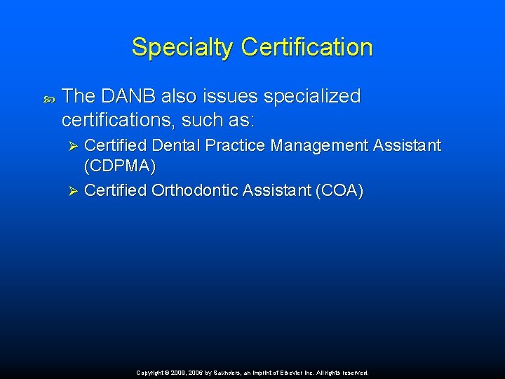 Specialty Certification The DANB also issues specialized certifications, such as: Certified Dental Practice Management