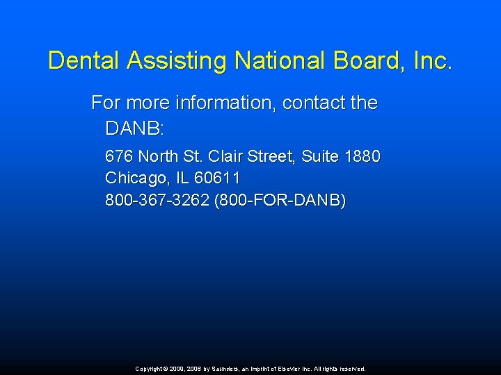 Dental Assisting National Board, Inc. For more information, contact the DANB: 676 North St.