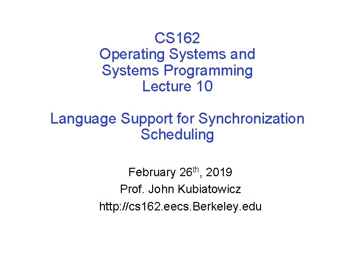 CS 162 Operating Systems and Systems Programming Lecture 10 Language Support for Synchronization Scheduling