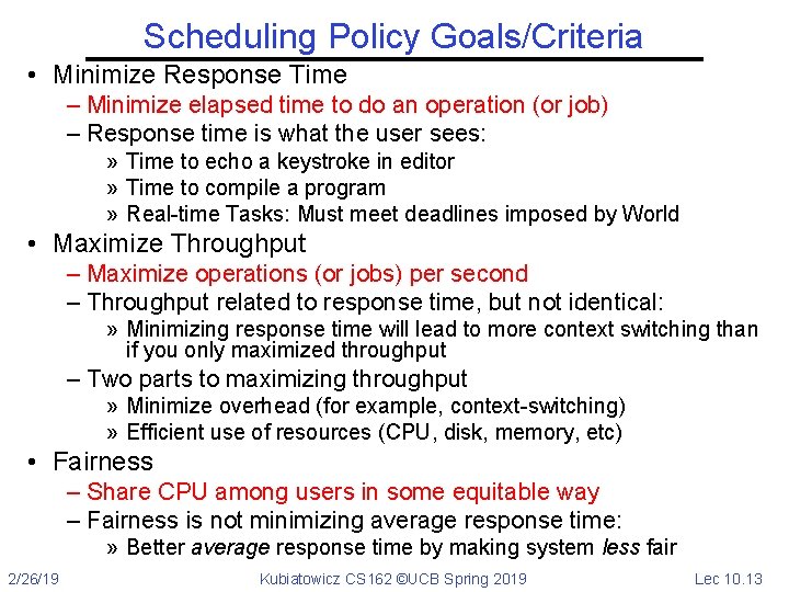 Scheduling Policy Goals/Criteria • Minimize Response Time – Minimize elapsed time to do an