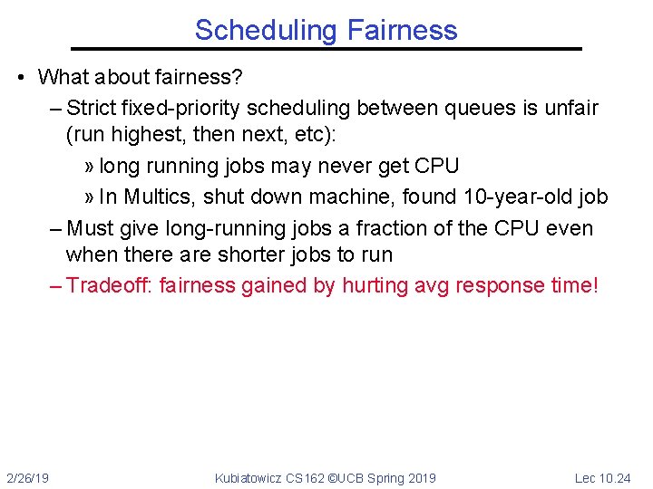 Scheduling Fairness • What about fairness? – Strict fixed-priority scheduling between queues is unfair