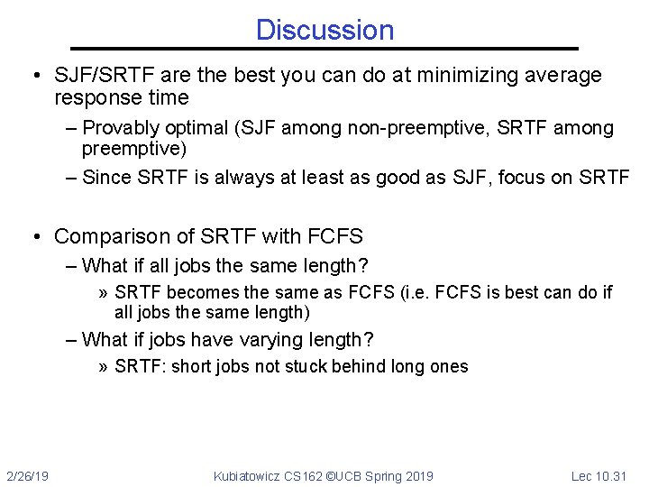 Discussion • SJF/SRTF are the best you can do at minimizing average response time