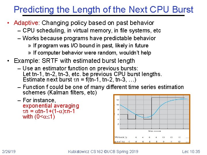 Predicting the Length of the Next CPU Burst • Adaptive: Changing policy based on