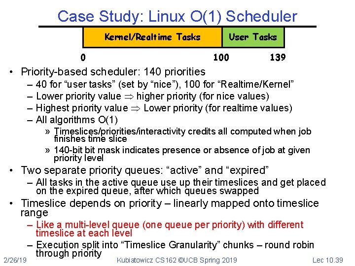 Case Study: Linux O(1) Scheduler Kernel/Realtime Tasks 0 User Tasks 100 139 • Priority-based