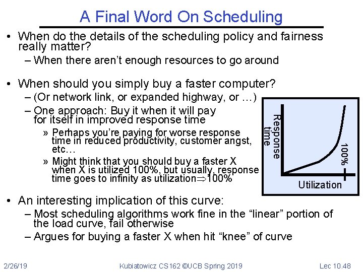 A Final Word On Scheduling • When do the details of the scheduling policy