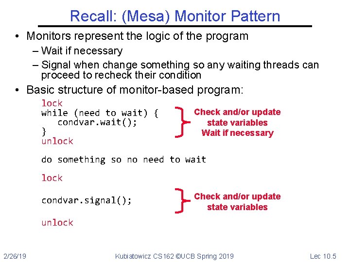 Recall: (Mesa) Monitor Pattern • Monitors represent the logic of the program – Wait