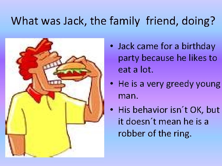 What was Jack, the family friend, doing? • Jack came for a birthday party