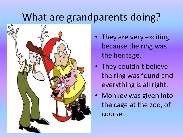 What are grandparents doing? • They are very exciting, because the ring was the