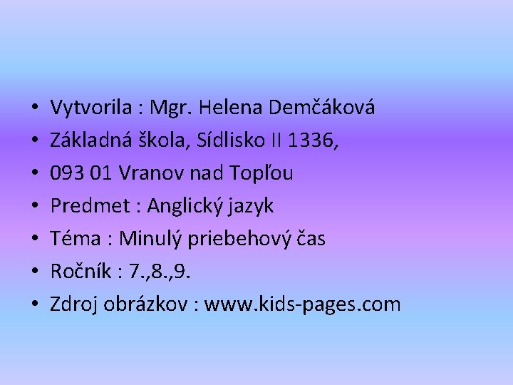  • • Vytvorila : Mgr. Helena Demčáková Základná škola, Sídlisko II 1336, 093