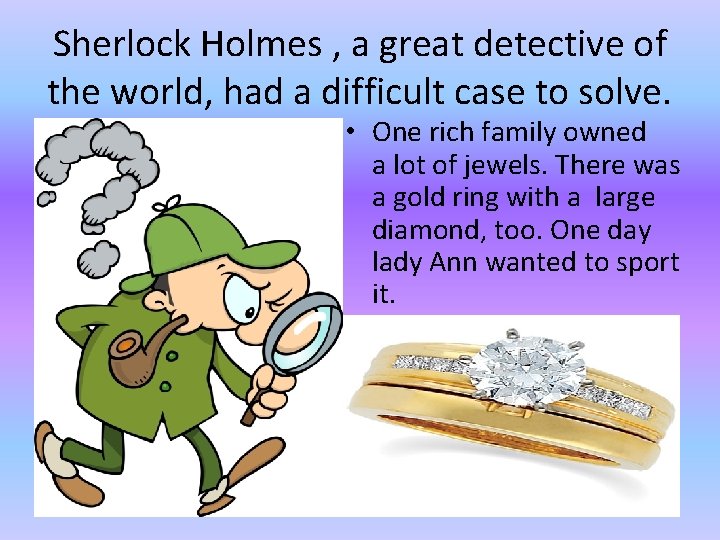 Sherlock Holmes , a great detective of the world, had a difficult case to