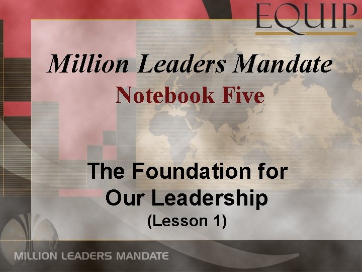 Million Leaders Mandate Notebook Five The Foundation for Our Leadership (Lesson 1) 