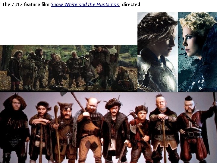The 2012 feature film Snow White and the Huntsman, directed 