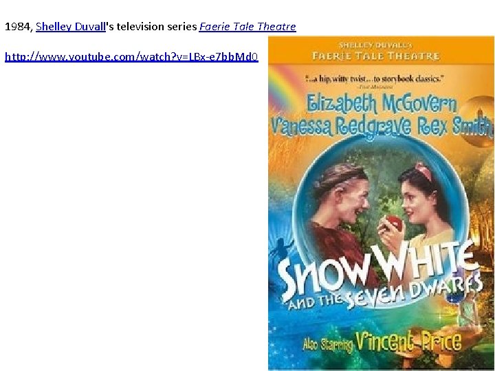 1984, Shelley Duvall's television series Faerie Tale Theatre http: //www. youtube. com/watch? v=LBx-e 7