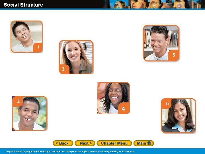Social Structure Original Content Copyright © Holt Mc. Dougal. Additions and changes to the Social Structure Original Content Copyright © Holt Mc. Dougal. Additions and changes to the