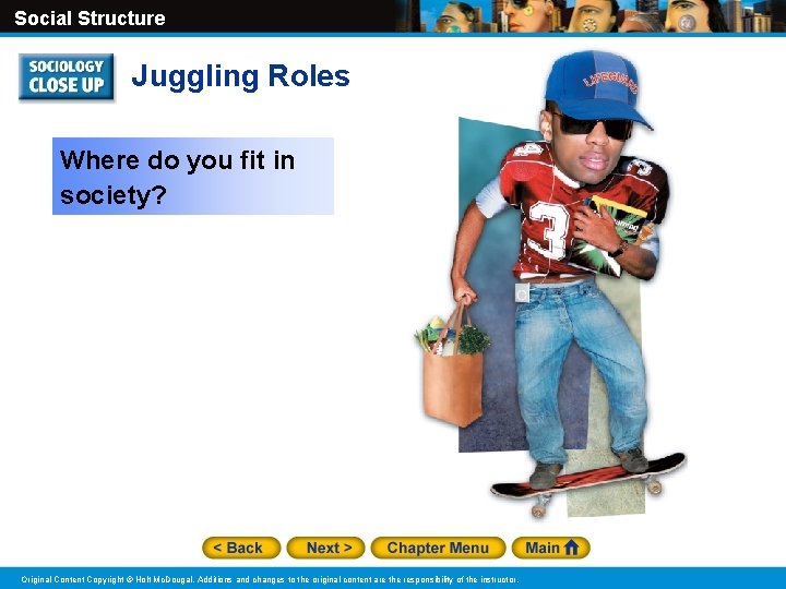 Social Structure Juggling Roles Where do you fit in society? Original Content Copyright © Social Structure Juggling Roles Where do you fit in society? Original Content Copyright ©