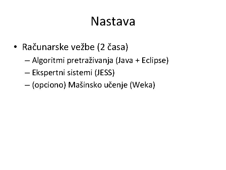 Nastava • Računarske vežbe (2 časa) – Algoritmi pretraživanja (Java + Eclipse) – Ekspertni