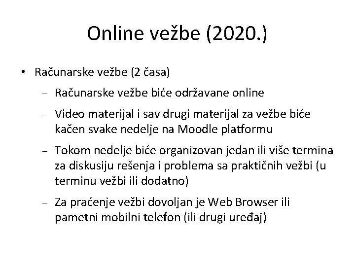 Online vežbe (2020. ) • Računarske vežbe (2 časa) Računarske vežbe biće održavane online
