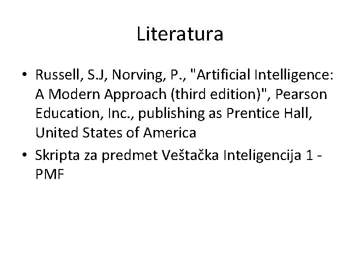 Literatura • Russell, S. J, Norving, P. , "Artificial Intelligence: A Modern Approach (third