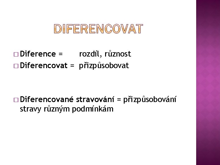 � Diference = rozdíl, různost � Diferencovat = přizpůsobovat � Diferencované stravování = přizpůsobování