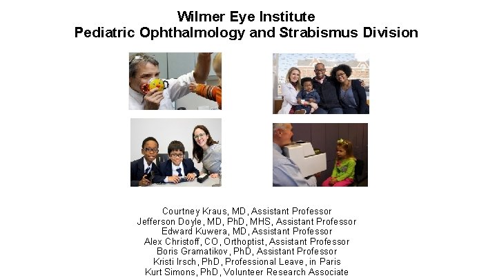 Wilmer Eye Institute Pediatric Ophthalmology and Strabismus Division Courtney Kraus, MD, Assistant Professor Jefferson
