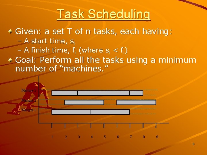 Task Scheduling Given: a set T of n tasks, each having: – A start