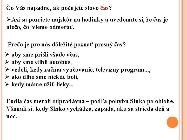Čo Vás napadne, ak počujete slovo čas? ØAsi sa pozriete najskôr na hodinky a