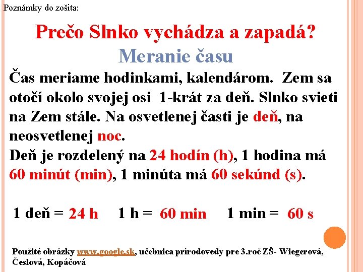 Poznámky do zošita: Prečo Slnko vychádza a zapadá? Meranie času Čas meriame hodinkami, kalendárom.